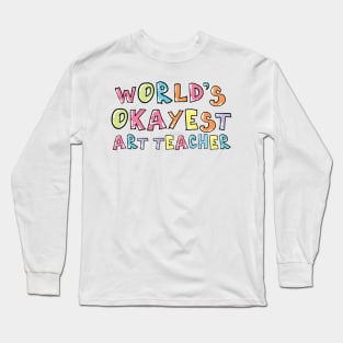 World's Okayest Art Teacher Gift Idea Long Sleeve T-Shirt